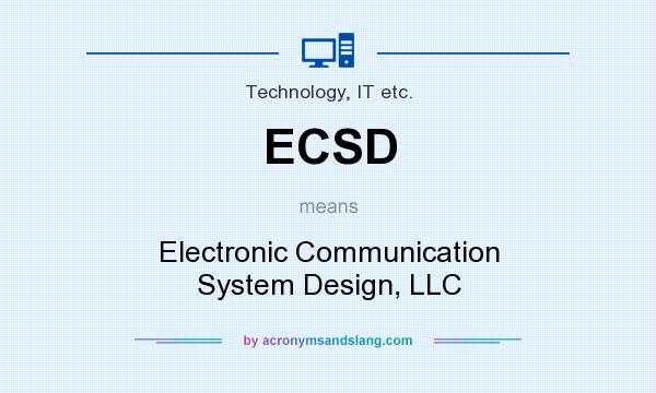 What does ECSD mean? It stands for Electronic Communication System Design, LLC