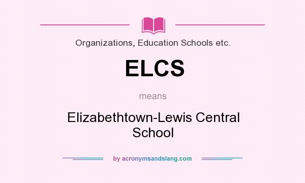 What does ELCS mean? It stands for Elizabethtown-Lewis Central School