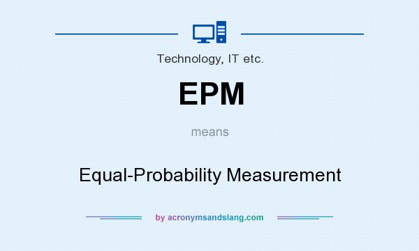 What does EPM mean? It stands for Equal-Probability Measurement