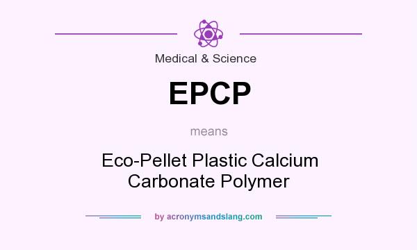What does EPCP mean? It stands for Eco-Pellet Plastic Calcium Carbonate Polymer