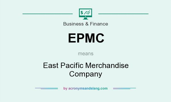 What does EPMC mean? It stands for East Pacific Merchandise Company