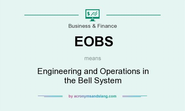 What does EOBS mean? It stands for Engineering and Operations in the Bell System
