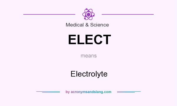 What does ELECT mean? It stands for Electrolyte