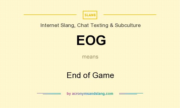 What does EOG mean? It stands for End of Game
