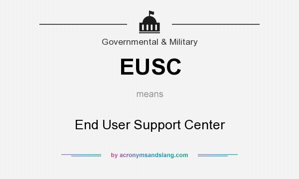 What does EUSC mean? It stands for End User Support Center