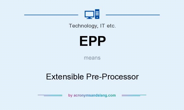 What does EPP mean? It stands for Extensible Pre-Processor