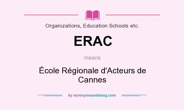 What does ERAC mean? It stands for École Régionale d`Acteurs de Cannes