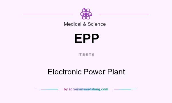 What does EPP mean? It stands for Electronic Power Plant