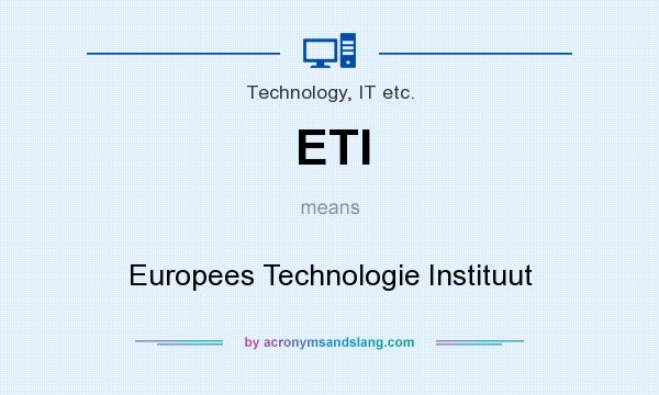 What does ETI mean? It stands for Europees Technologie Instituut