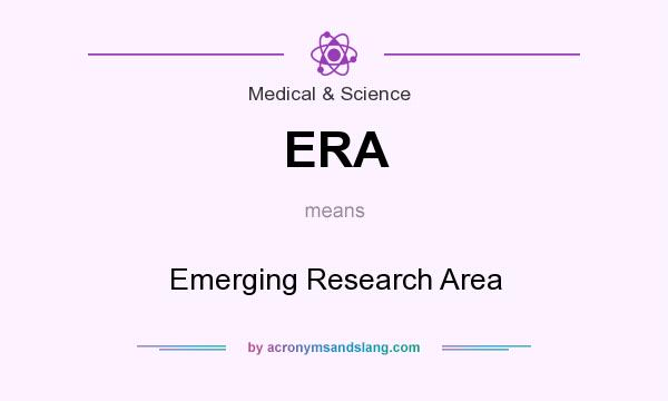 What does ERA mean? It stands for Emerging Research Area