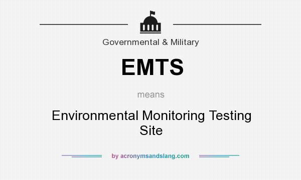 What does EMTS mean? It stands for Environmental Monitoring Testing Site