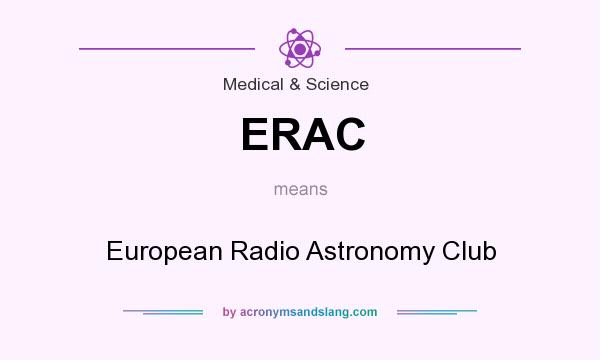 What does ERAC mean? It stands for European Radio Astronomy Club