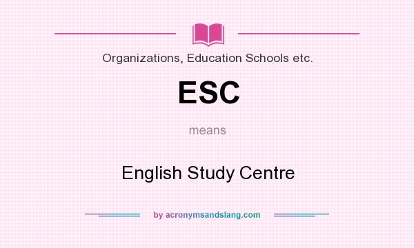 What does ESC mean? It stands for English Study Centre