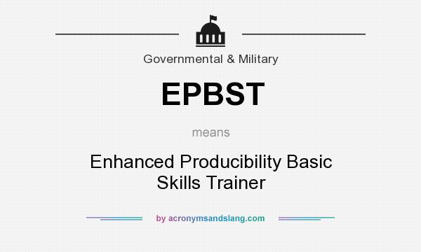 What does EPBST mean? It stands for Enhanced Producibility Basic Skills Trainer