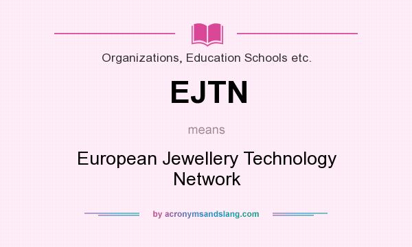 What does EJTN mean? It stands for European Jewellery Technology Network