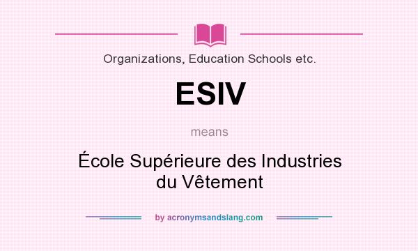 What does ESIV mean? It stands for École Supérieure des Industries du Vêtement