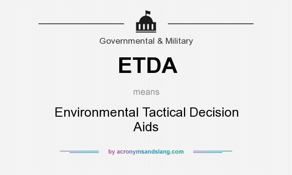 What does ETDA mean? It stands for Environmental Tactical Decision Aids