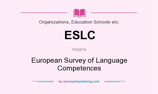 What does ESLC mean? It stands for European Survey of Language Competences