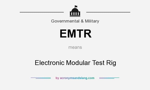 What does EMTR mean? It stands for Electronic Modular Test Rig