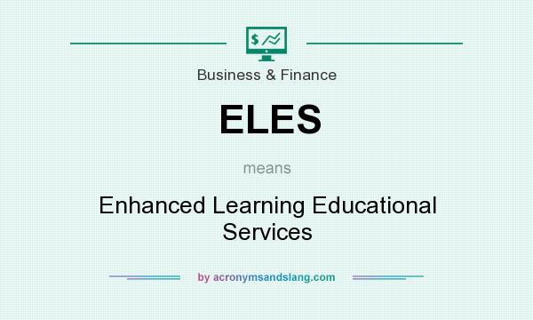 What does ELES mean? It stands for Enhanced Learning Educational Services