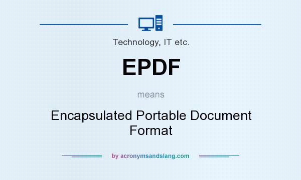 What does EPDF mean? It stands for Encapsulated Portable Document Format