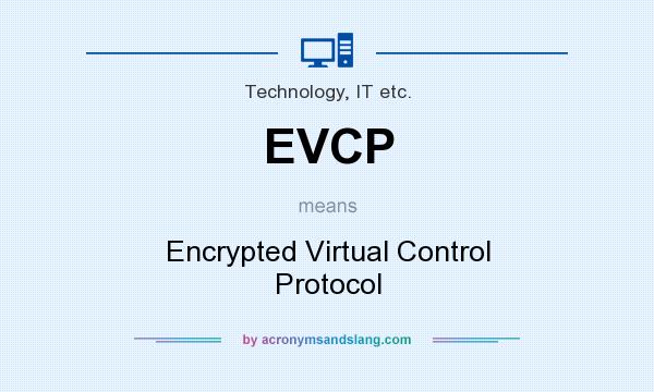 What does EVCP mean? It stands for Encrypted Virtual Control Protocol