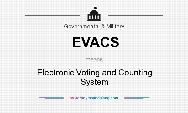 What does EVACS mean? It stands for Electronic Voting and Counting System