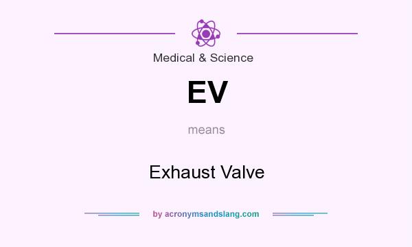 What does EV mean? It stands for Exhaust Valve