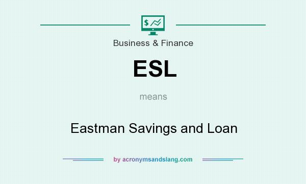 What does ESL mean? It stands for Eastman Savings and Loan