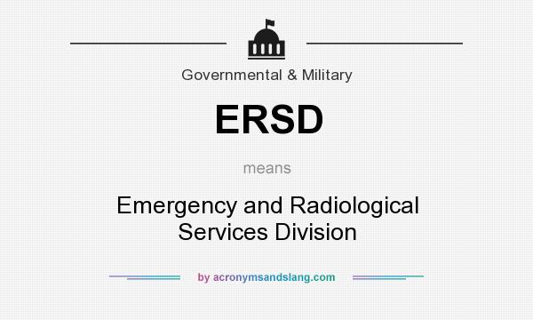 What does ERSD mean? It stands for Emergency and Radiological Services Division