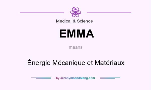 What does EMMA mean? It stands for Énergie Mécanique et Matériaux