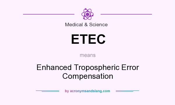 What does ETEC mean? It stands for Enhanced Tropospheric Error Compensation