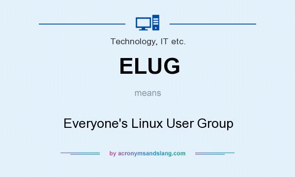 What does ELUG mean? It stands for Everyone`s Linux User Group