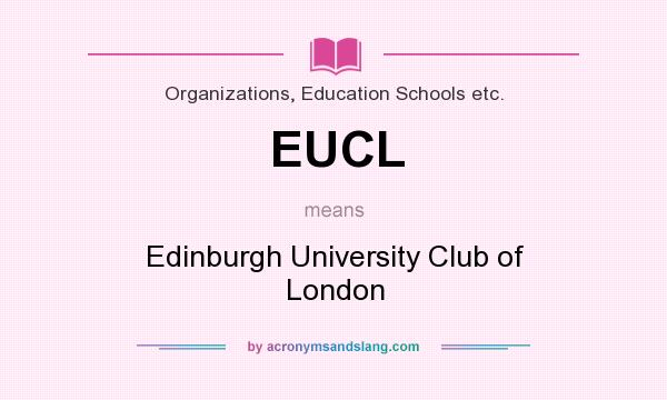 What does EUCL mean? It stands for Edinburgh University Club of London