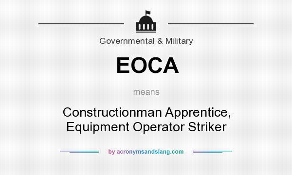 What does EOCA mean? It stands for Constructionman Apprentice, Equipment Operator Striker