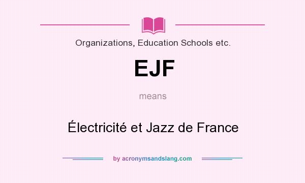 What does EJF mean? It stands for Électricité et Jazz de France