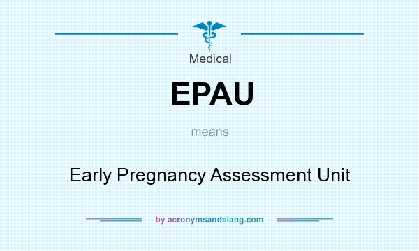 What does EPAU mean? It stands for Early Pregnancy Assessment Unit