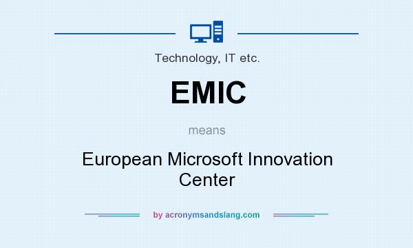 What does EMIC mean? It stands for European Microsoft Innovation Center