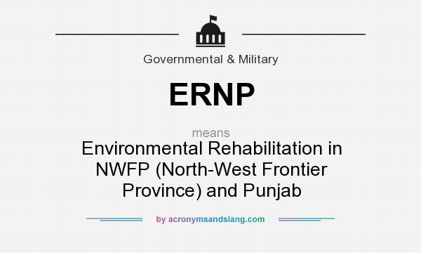 What does ERNP mean? It stands for Environmental Rehabilitation in NWFP (North-West Frontier Province) and Punjab