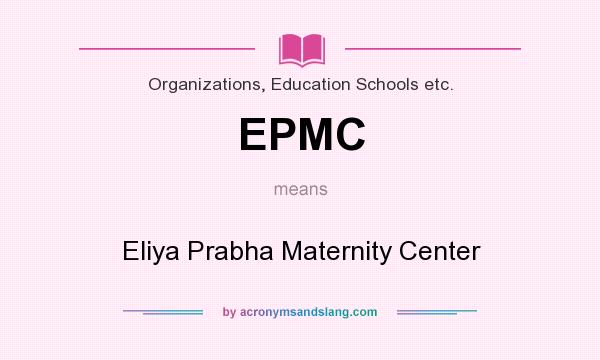 What does EPMC mean? It stands for Eliya Prabha Maternity Center