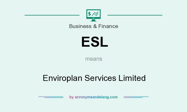 What does ESL mean? It stands for Enviroplan Services Limited