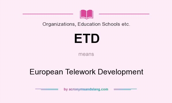 What does ETD mean? It stands for European Telework Development