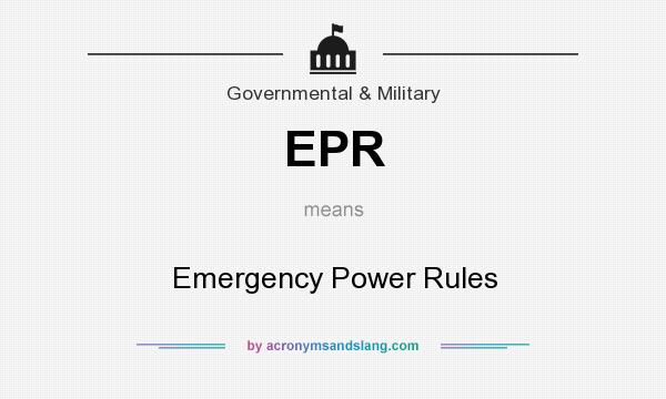 What does EPR mean? It stands for Emergency Power Rules