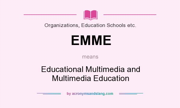 What does EMME mean? It stands for Educational Multimedia and Multimedia Education