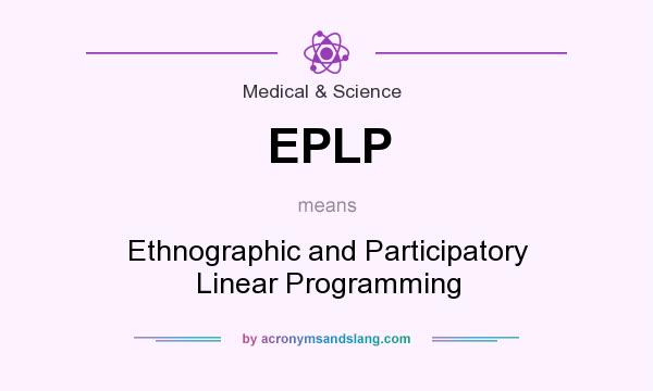 What does EPLP mean? It stands for Ethnographic and Participatory Linear Programming
