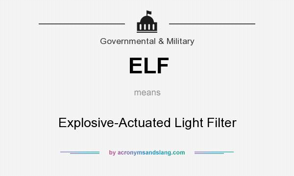 What does ELF mean? It stands for Explosive-Actuated Light Filter