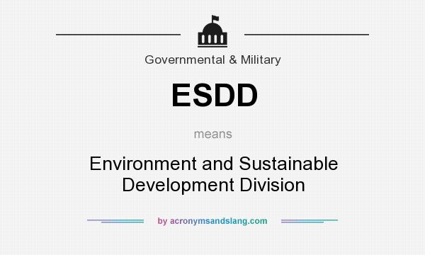 What does ESDD mean? It stands for Environment and Sustainable Development Division