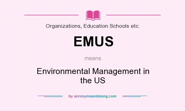 What does EMUS mean? It stands for Environmental Management in the US