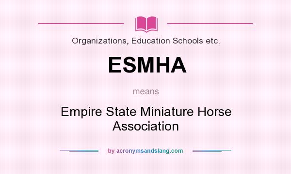 What does ESMHA mean? It stands for Empire State Miniature Horse Association