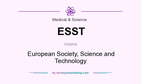 What does ESST mean? It stands for European Society, Science and Technology